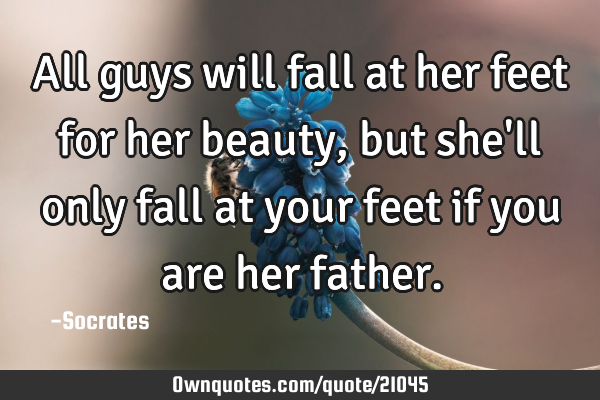 All guys will fall at her feet for her beauty, but she