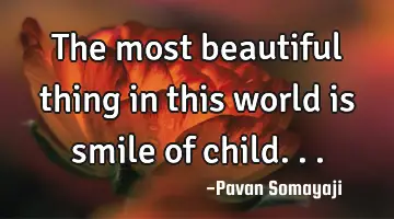 The most beautiful thing in this world is smile of child...
