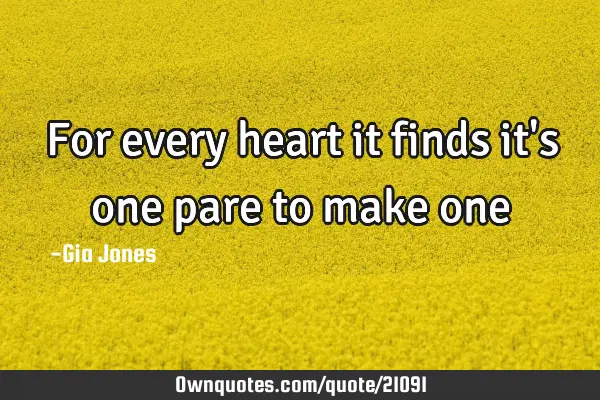 For every heart it finds it