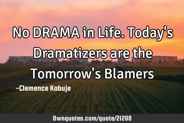 No DRAMA in Life. Today