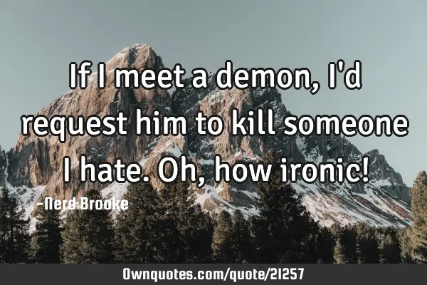 If I meet a demon, I