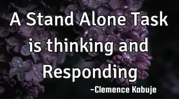 A Stand Alone Task is thinking and Responding