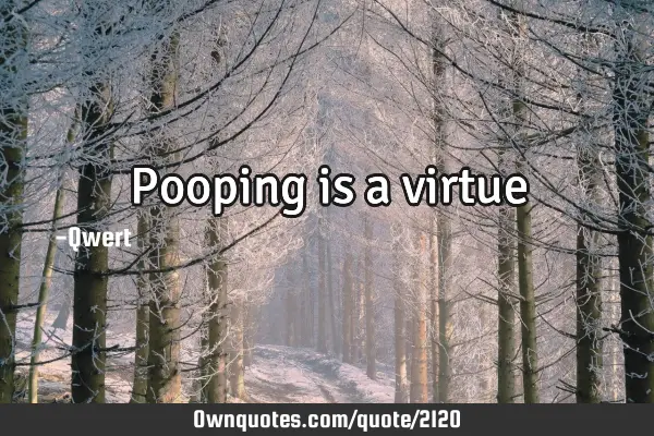Pooping is a
