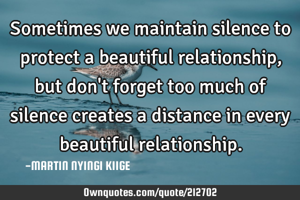 Sometimes we maintain silence to protect a beautiful relationship, but don