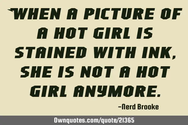 When a picture of a hot girl is stained with ink, she is not a hot girl