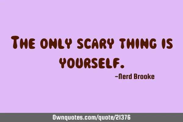 The only scary thing is