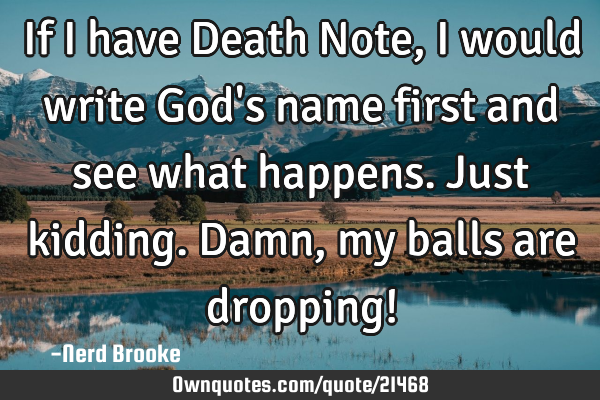 If I have Death Note, I would write God