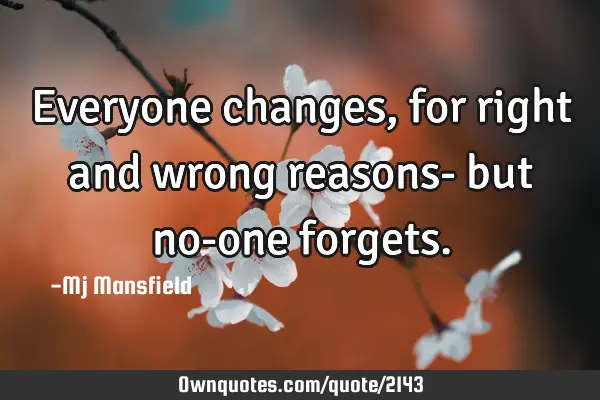 Everyone changes, for right and wrong reasons- but no-one