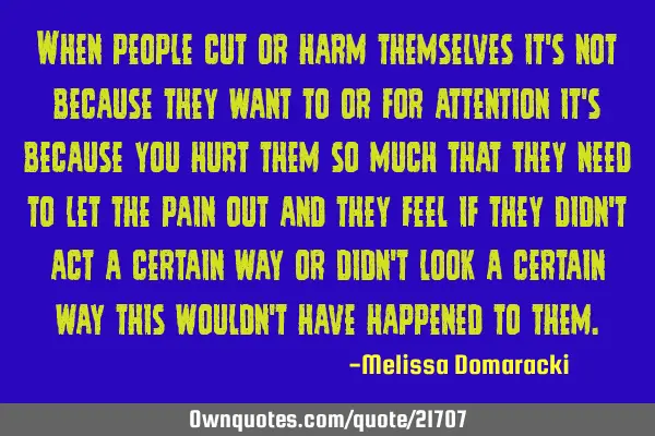 When people cut or harm themselves it
