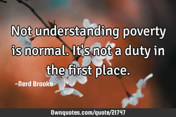 Not understanding poverty is normal. It