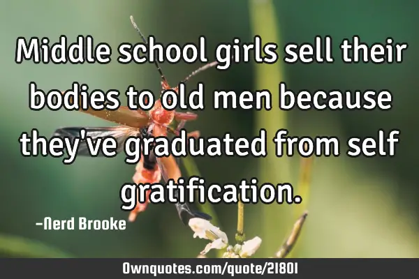 Middle school girls sell their bodies to old men because they