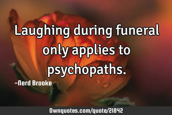 Laughing during funeral only applies to