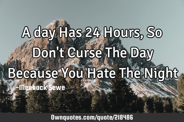 A day Has 24 Hours, So Don