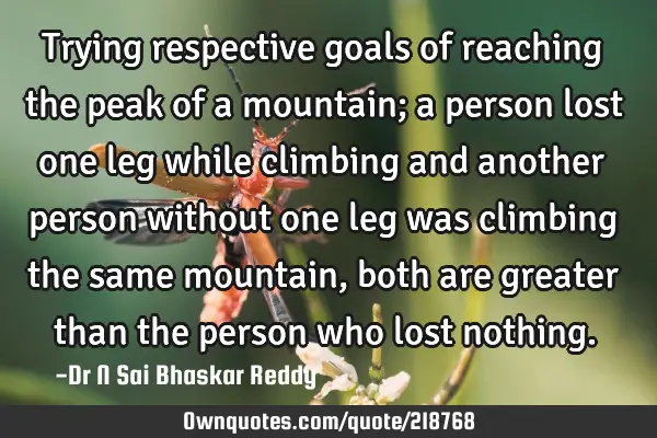Trying respective goals of reaching the peak of a mountain; a person lost one leg while climbing