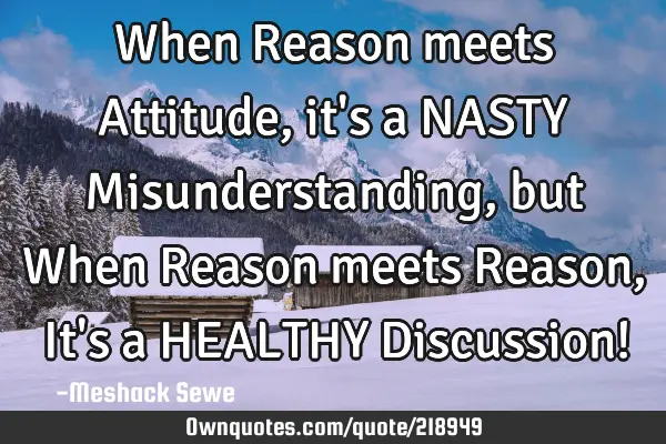 When Reason meets Attitude, it