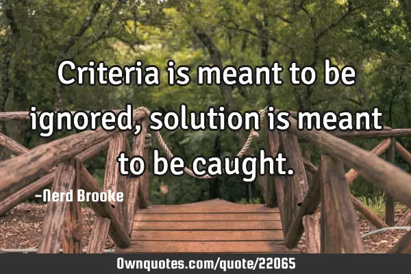 Criteria is meant to be ignored, solution is meant to be