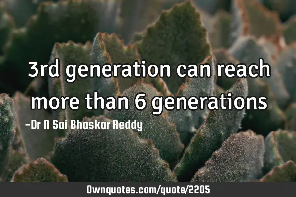 3rd generation can reach more than 6