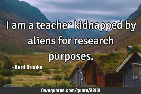 I am a teacher kidnapped by aliens for research
