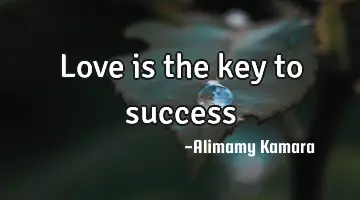 love is the key to