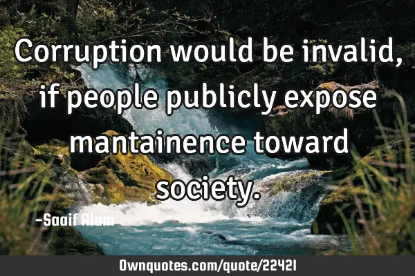 Corruption would be invalid, if people publicly expose mantainence toward