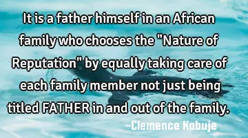 It is a father himself in an African family who chooses the 