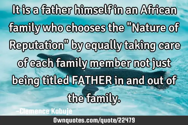 It is a father himself in an African family who chooses the "Nature of Reputation" by equally