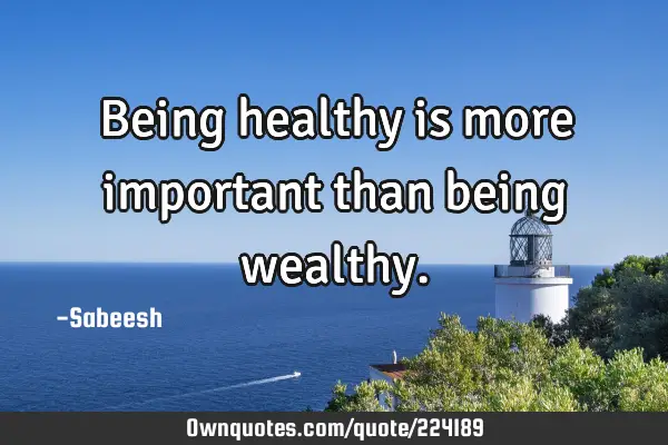 Being healthy is more important than being