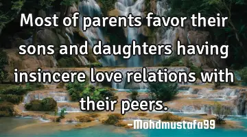 Most of parents favor their sons and daughters having insincere love relations with their peers.