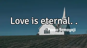 Love is eternal..