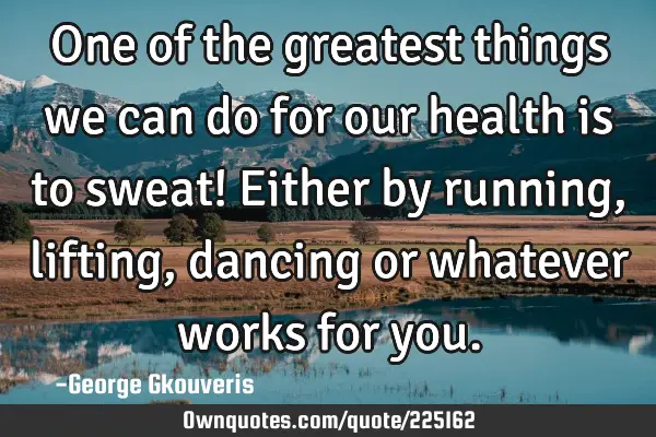 One of the greatest things we can do for our health is to sweat! Either by running, lifting,