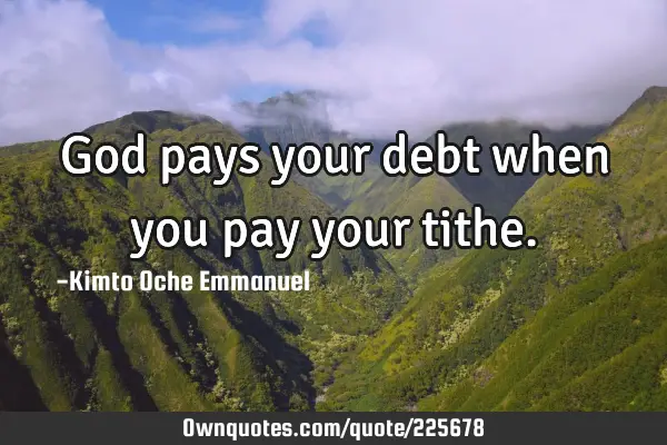 God pays your debt when you pay your