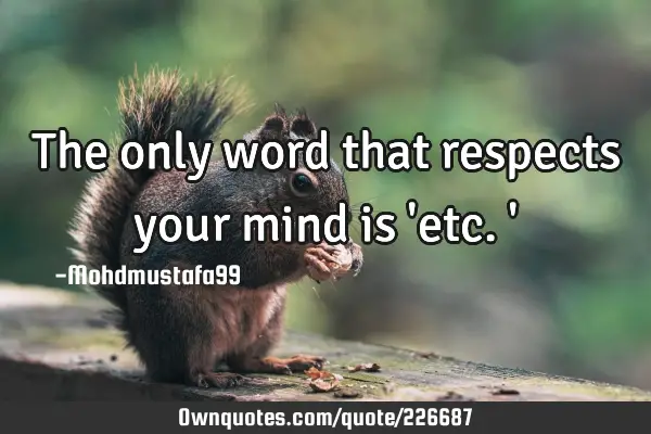 The only word that respects your mind is 