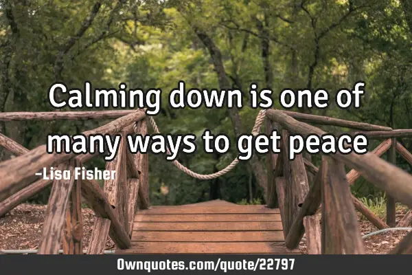 Calming down is one of many ways to get