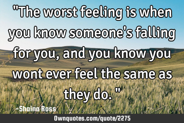 "The worst feeling is when you know someone