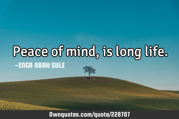 Peace of mind, is long