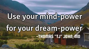 Use your mind-power for your dream-