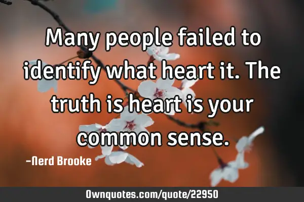 Many people failed to identify what heart it. The truth is heart is your common