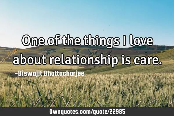 One of the things I love about relationship is