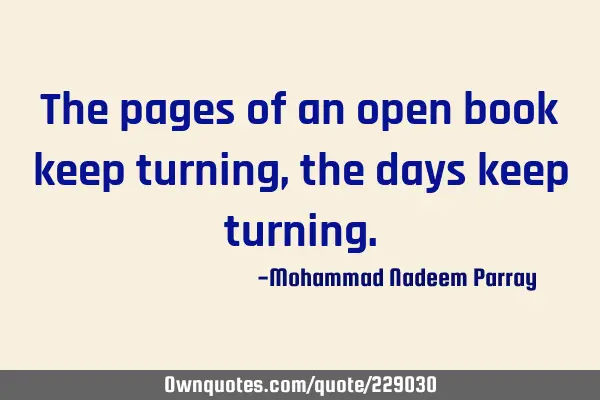 The pages of an open book keep turning, the days keep