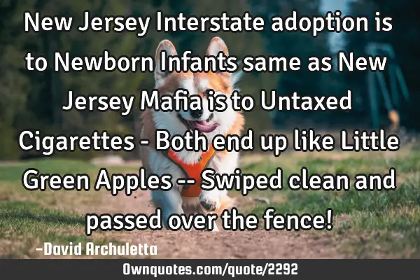 New Jersey Interstate adoption is to Newborn Infants same as New Jersey Mafia is to Untaxed C