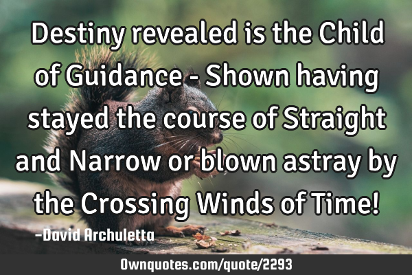 Destiny revealed is the Child of Guidance - Shown having stayed the course of Straight and Narrow