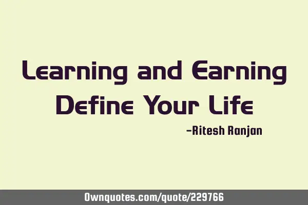Learning and Earning Define Your L