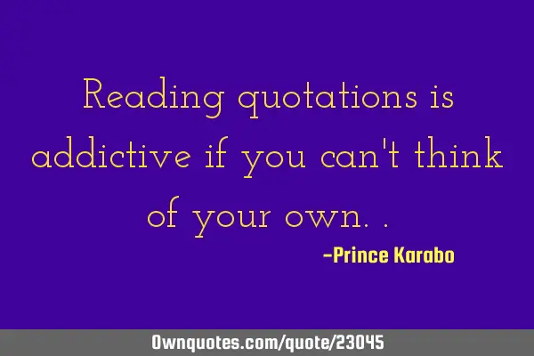 Reading quotations is addictive if you can
