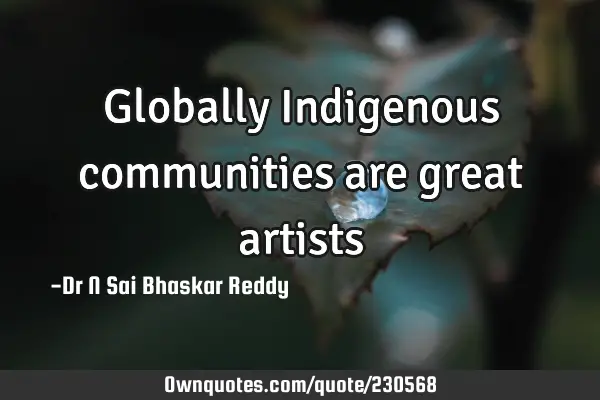Globally Indigenous communities are great