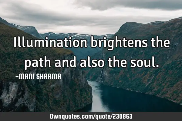 Illumination brightens the path and also the