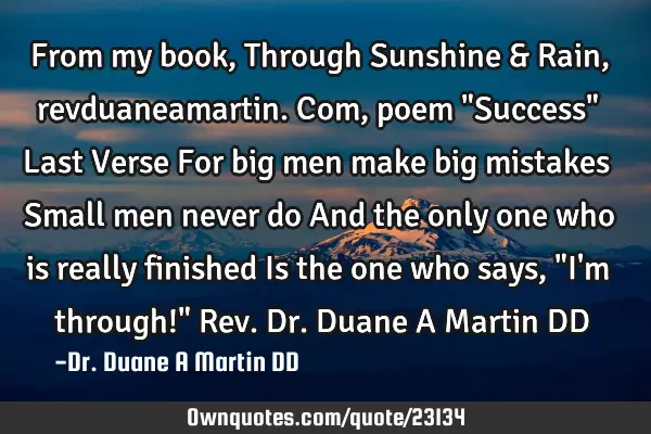 From my book, Through Sunshine & Rain, revduaneamartin.com, poem "Success" Last Verse For big men