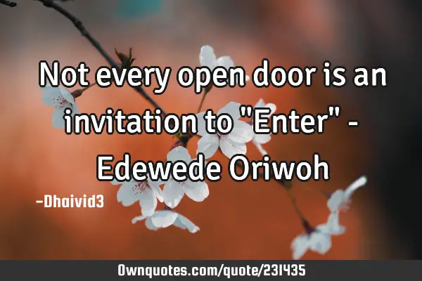 Not every open door is an invitation to "Enter" - Edewede O