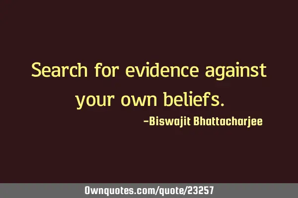 Search for evidence against your own