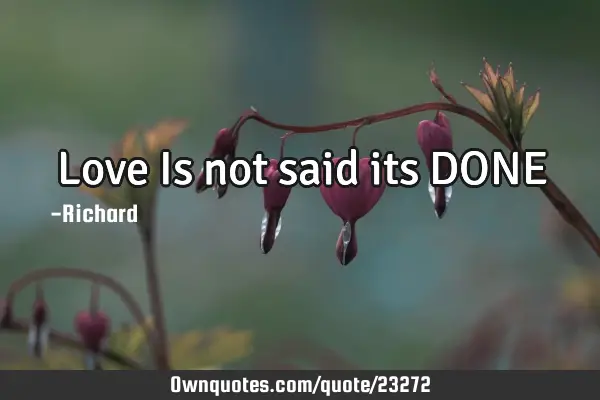 Love Is not said its DONE