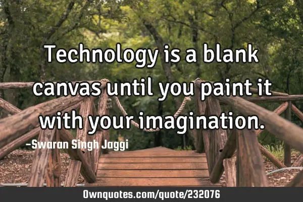 Technology is a blank canvas until you paint it with your